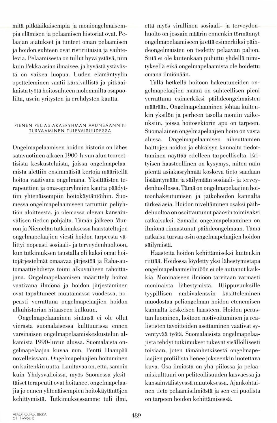 Uuden elämantyylin opetteleminen vaatii kärsivällistä ja pitkaaikaista työtä hoitosuhteen molemmilta osapuolilta, usein yritysten ja erehdysten kautta.