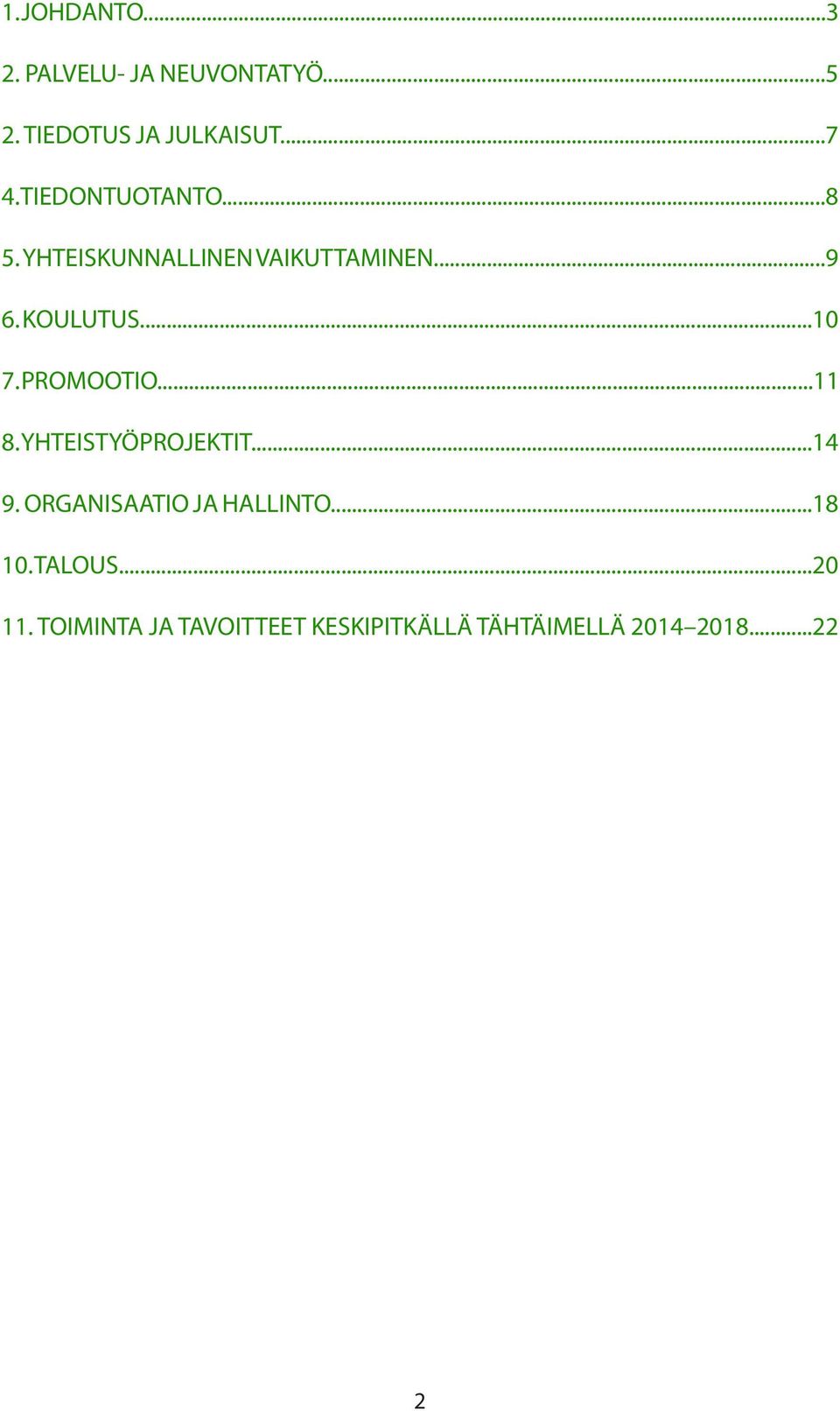 PROMOOTIO...11 8. YHTEISTYÖPROJEKTIT...14 9. ORGANISAATIO JA HALLINTO...18 10.