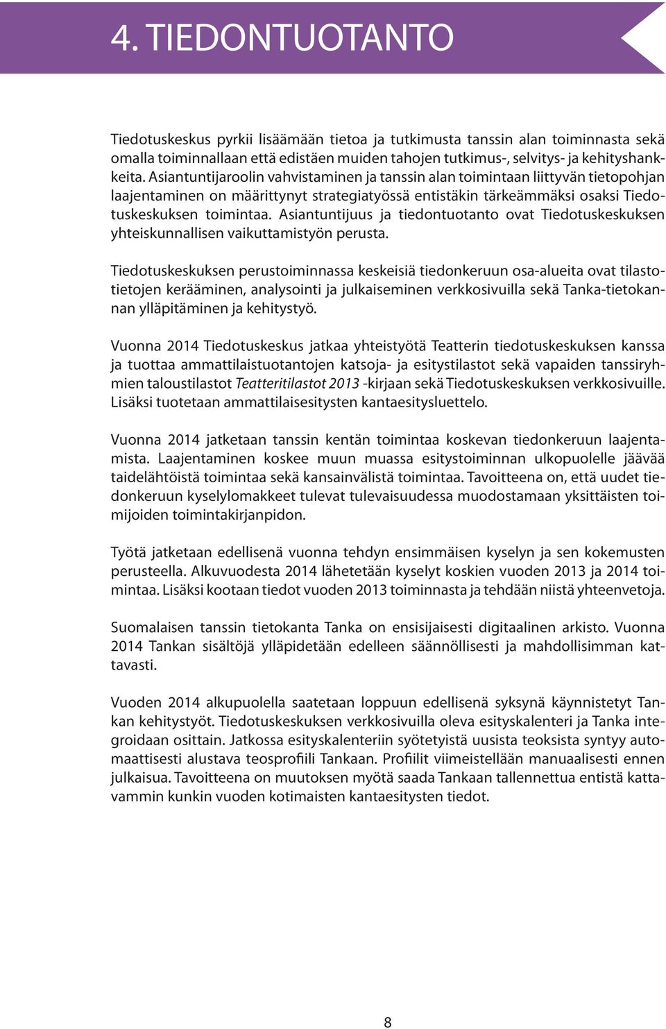 Asiantuntijuus ja tiedontuotanto ovat Tiedotuskeskuksen yhteiskunnallisen vaikuttamistyön perusta.