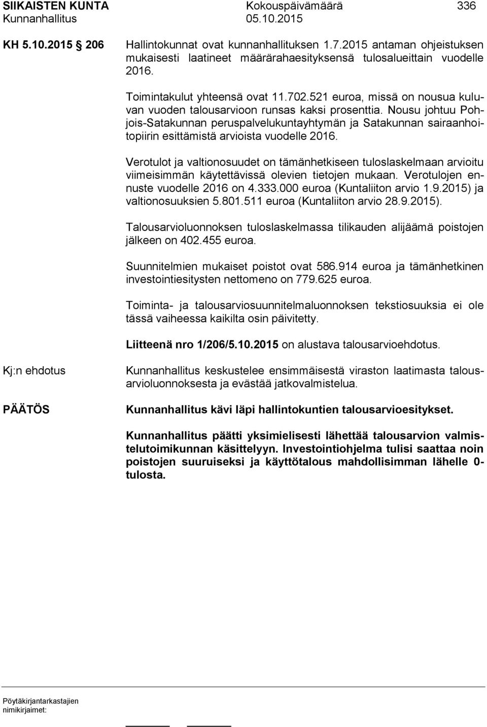 Nousu johtuu Pohjois-Satakunnan peruspalvelukuntayhtymän ja Satakunnan sairaanhoitopiirin esittämistä arvioista vuodelle 2016.