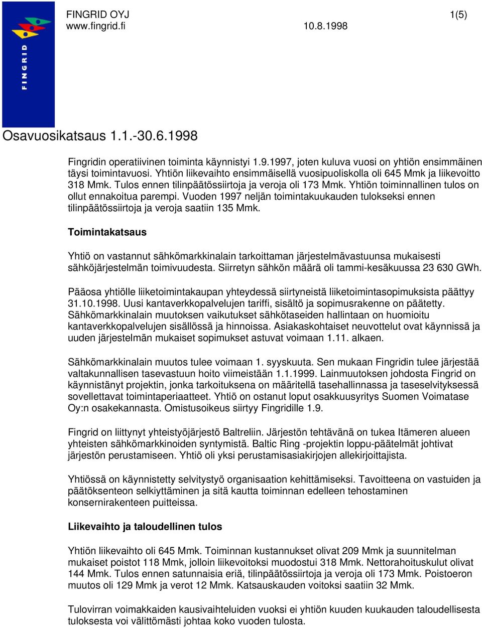 Vuoden 1997 neljän toimintakuukauden tulokseksi ennen tilinpäätössiirtoja ja veroja saatiin 135.