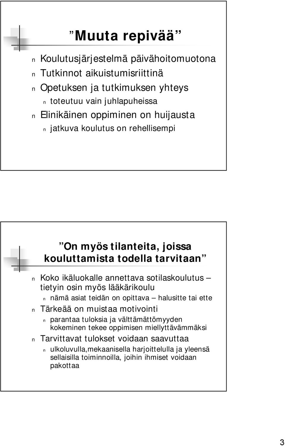 myös lääkärikoulu nämä asiat teidän on opittava halusitte tai ette Tärkeää on muistaa motivointi parantaa tuloksia ja välttämättömyyden kokeminen tekee oppimisen