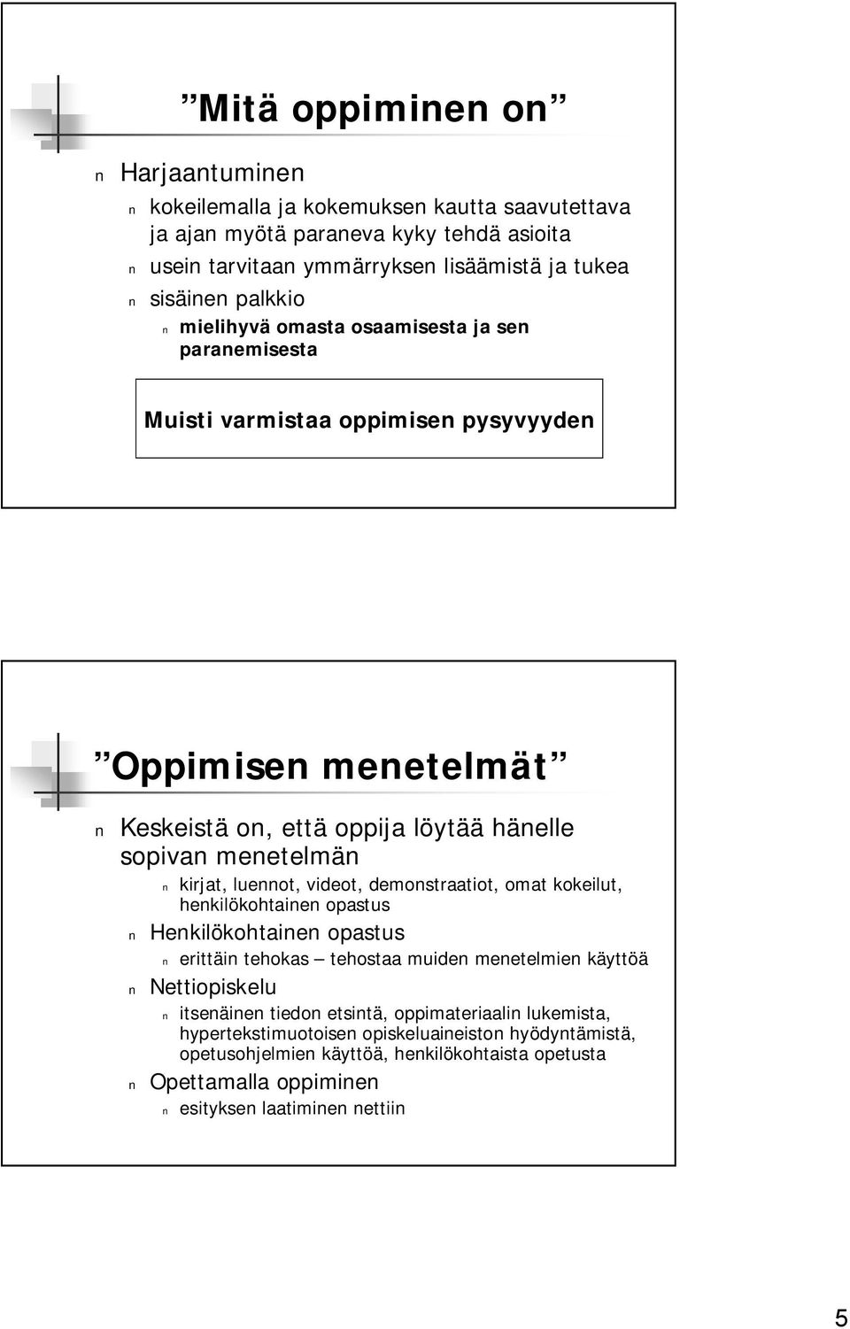 luennot, videot, demonstraatiot, omat kokeilut, henkilökohtainen opastus Henkilökohtainen opastus erittäin tehokas tehostaa muiden menetelmien käyttöä Nettiopiskelu itsenäinen tiedon