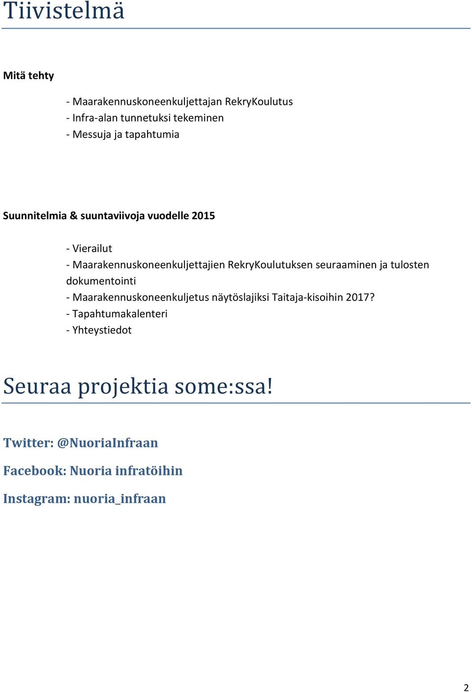 seuraaminen ja tulosten dokumentointi - Maarakennuskoneenkuljetus näytöslajiksi Taitaja-kisoihin 2017?