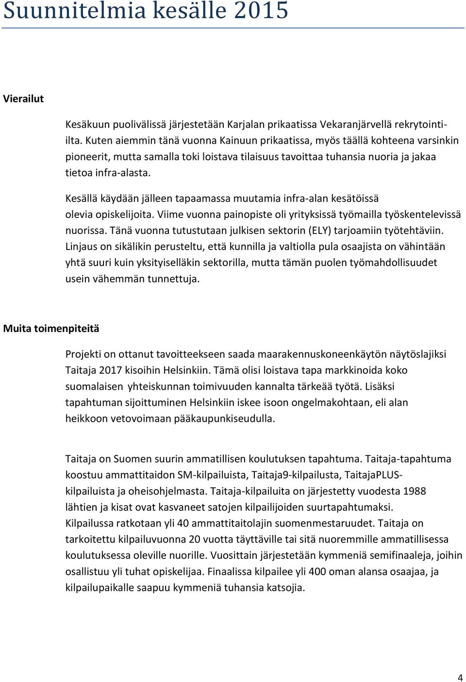 Kesällä käydään jälleen tapaamassa muutamia infra-alan kesätöissä olevia opiskelijoita. Viime vuonna painopiste oli yrityksissä työmailla työskentelevissä nuorissa.