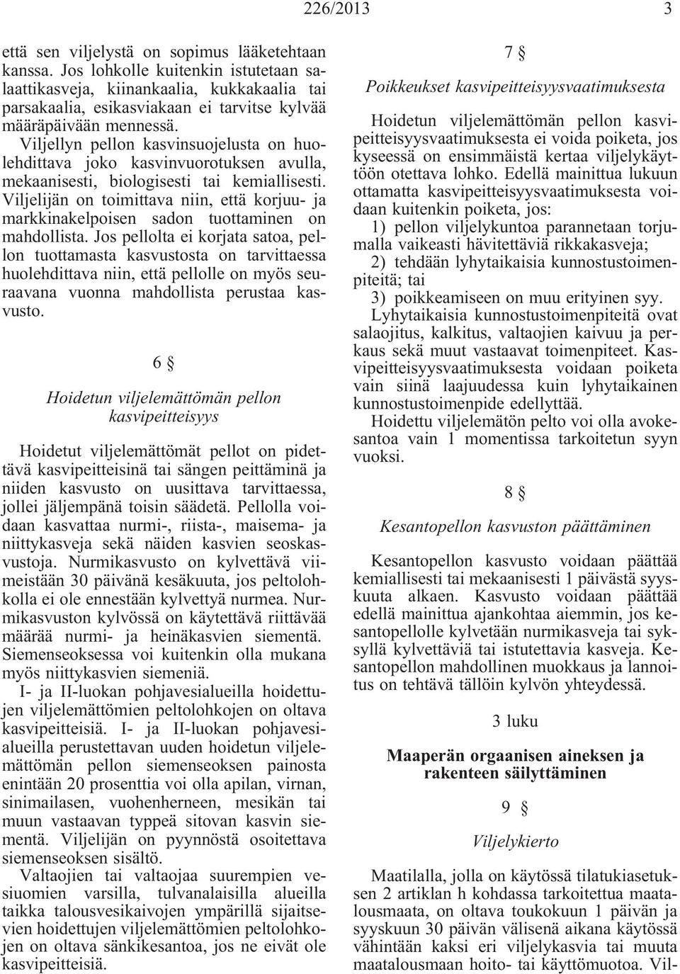 Viljellyn pellon kasvinsuojelusta on huolehdittava joko kasvinvuorotuksen avulla, mekaanisesti, biologisesti tai kemiallisesti.