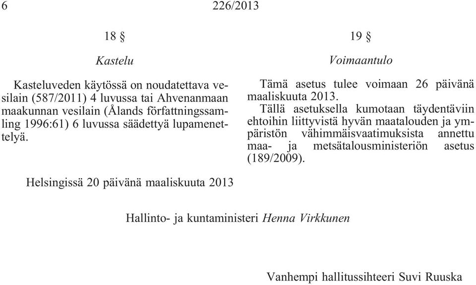 Tällä asetuksella kumotaan täydentäviin ehtoihin liittyvistä hyvän maatalouden ja ympäristön vähimmäisvaatimuksista annettu maa- ja