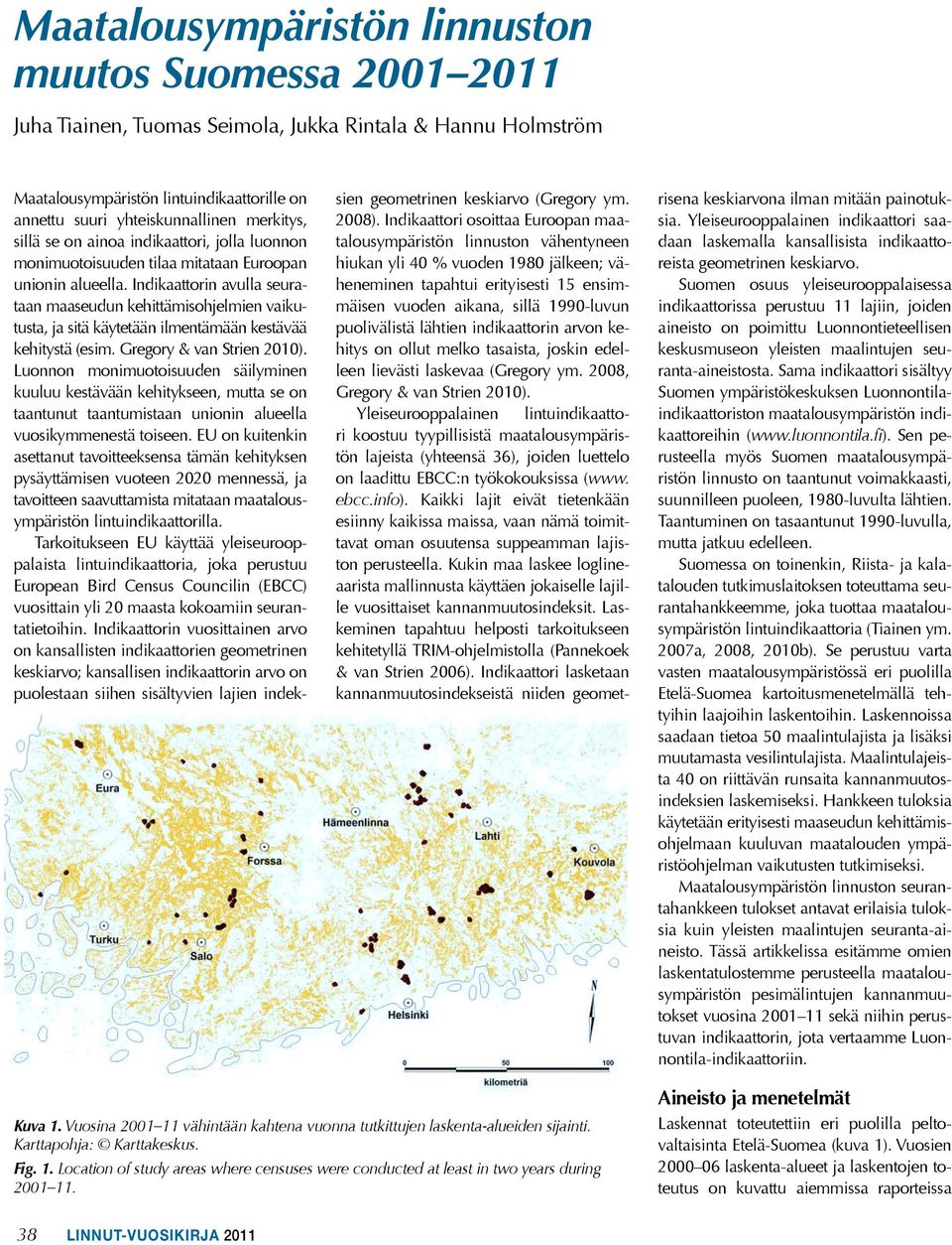 Indikaattorin avulla seurataan maaseudun kehittämisohjelmien vaikutusta, ja sitä käytetään ilmentämään kestävää kehitystä (esim. Gregory & van Strien 200).