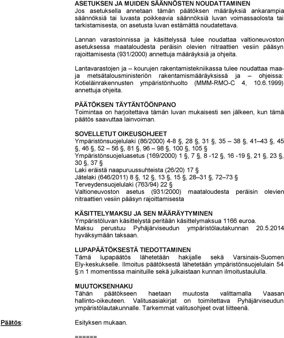 Lannan varastoinnissa ja käsittelyssä tulee noudattaa valtioneuvoston asetuksessa maataloudesta peräisin olevien nitraattien vesiin pääsyn rajoittamisesta (931/2000) annettuja määräyksiä ja ohjeita.