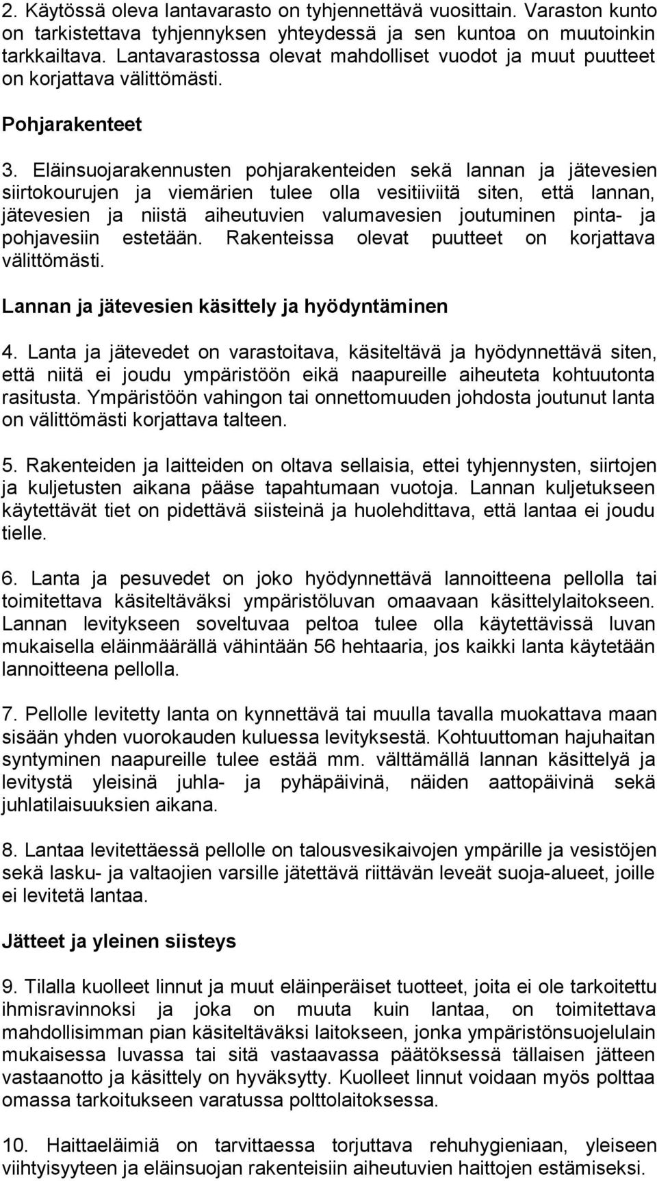 Eläinsuojarakennusten pohjarakenteiden sekä lannan ja jätevesien siirtokourujen ja viemärien tulee olla vesitiiviitä siten, että lannan, jätevesien ja niistä aiheutuvien valumavesien joutuminen