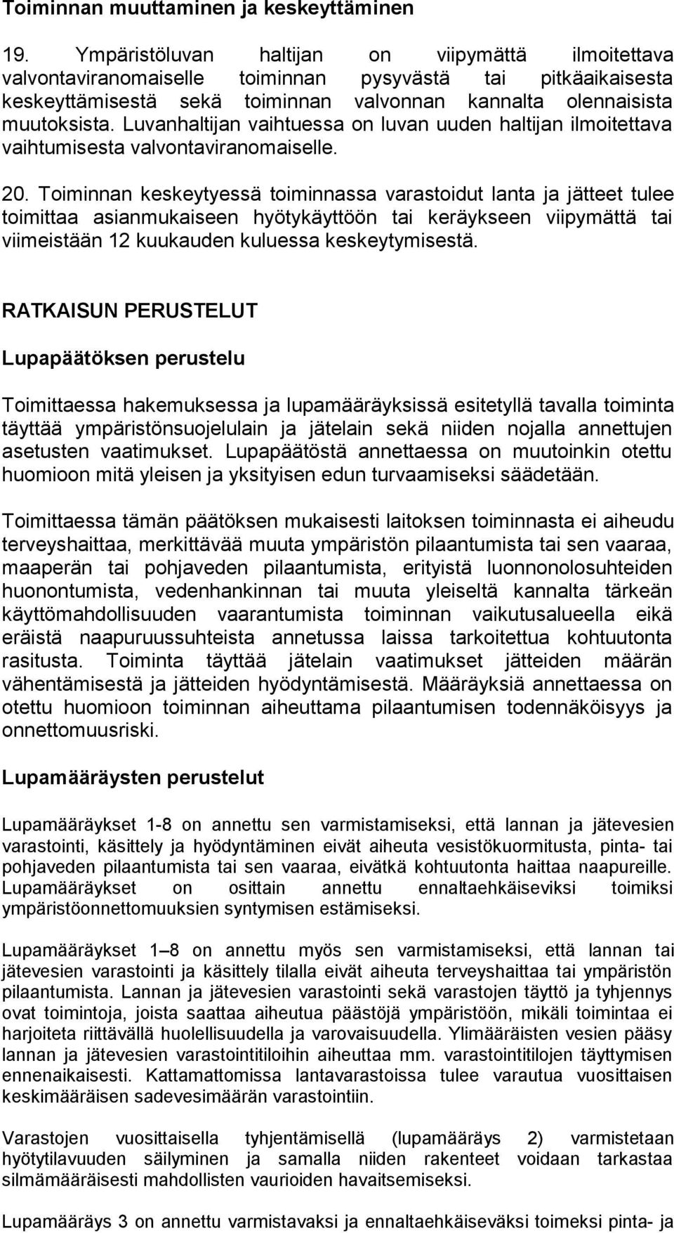 Luvanhaltijan vaihtuessa on luvan uuden haltijan ilmoitettava vaihtumisesta valvontaviranomaiselle. 20.