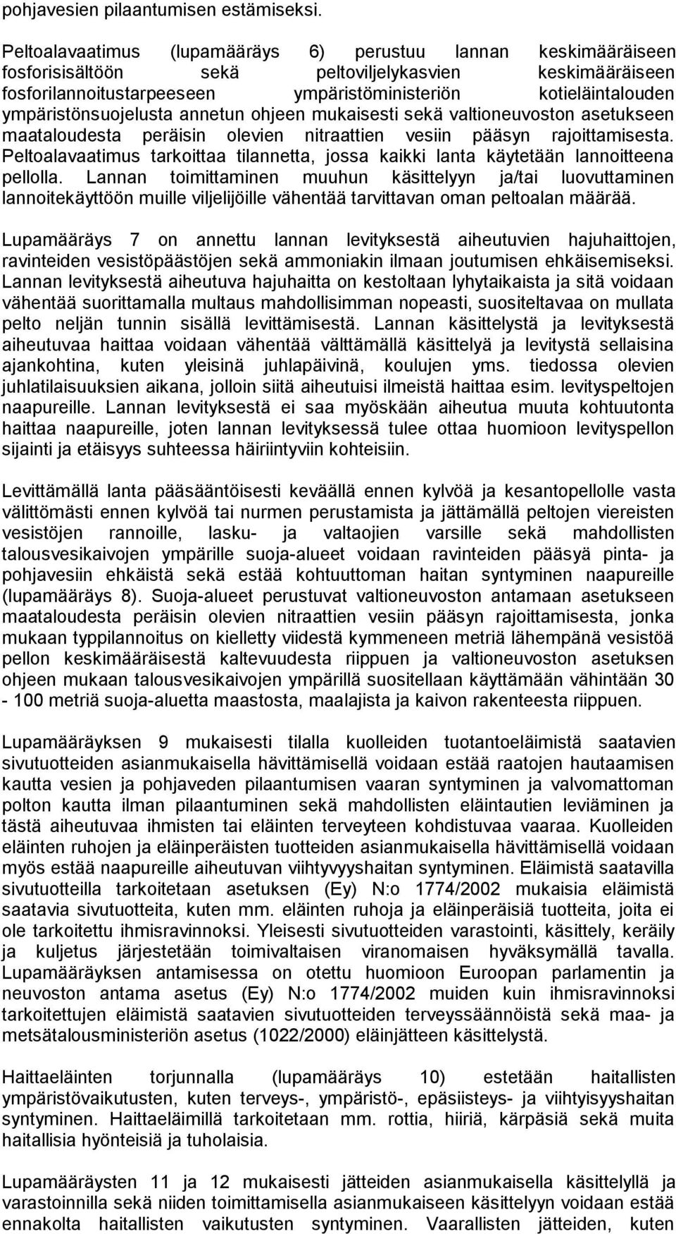 ympäristönsuojelusta annetun ohjeen mukaisesti sekä valtioneuvoston asetukseen maataloudesta peräisin olevien nitraattien vesiin pääsyn rajoittamisesta.