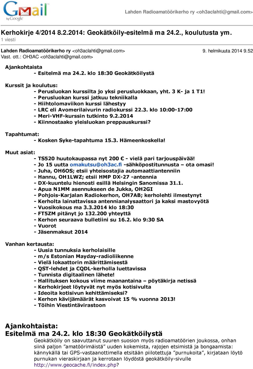 3 K- ja 1 T1! - Perusluokan kurssi jatkuu tekniikalla - Hiihtolomaviikon kurssi lähestyy - LRC eli Avomerilaivurin radiokurssi 22.3. klo 10:00-17:00 - Meri-VHF-kurssin tutkinto 9.2.2014 - Kiinnostaako yleisluokan preppauskurssi?