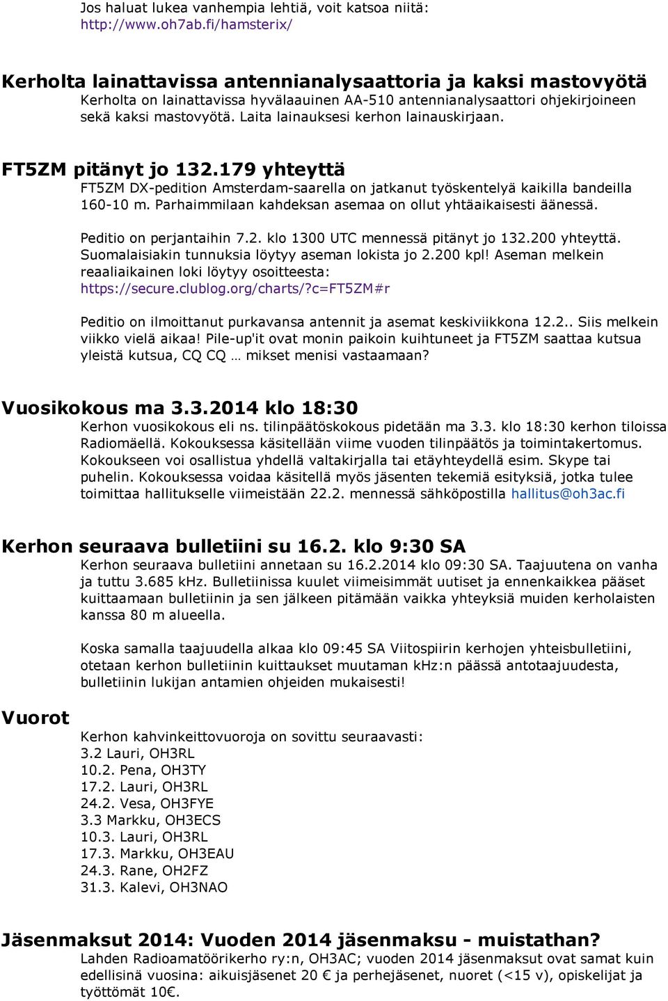 Laita lainauksesi kerhon lainauskirjaan. FT5ZM pitänyt jo 132.179 yhteyttä FT5ZM DX-pedition Amsterdam-saarella on jatkanut työskentelyä kaikilla bandeilla 160-10 m.