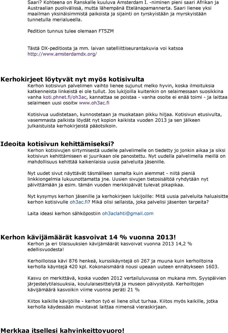 laivan satelliittiseurantakuvia voi katsoa http://www.amsterdamdx.