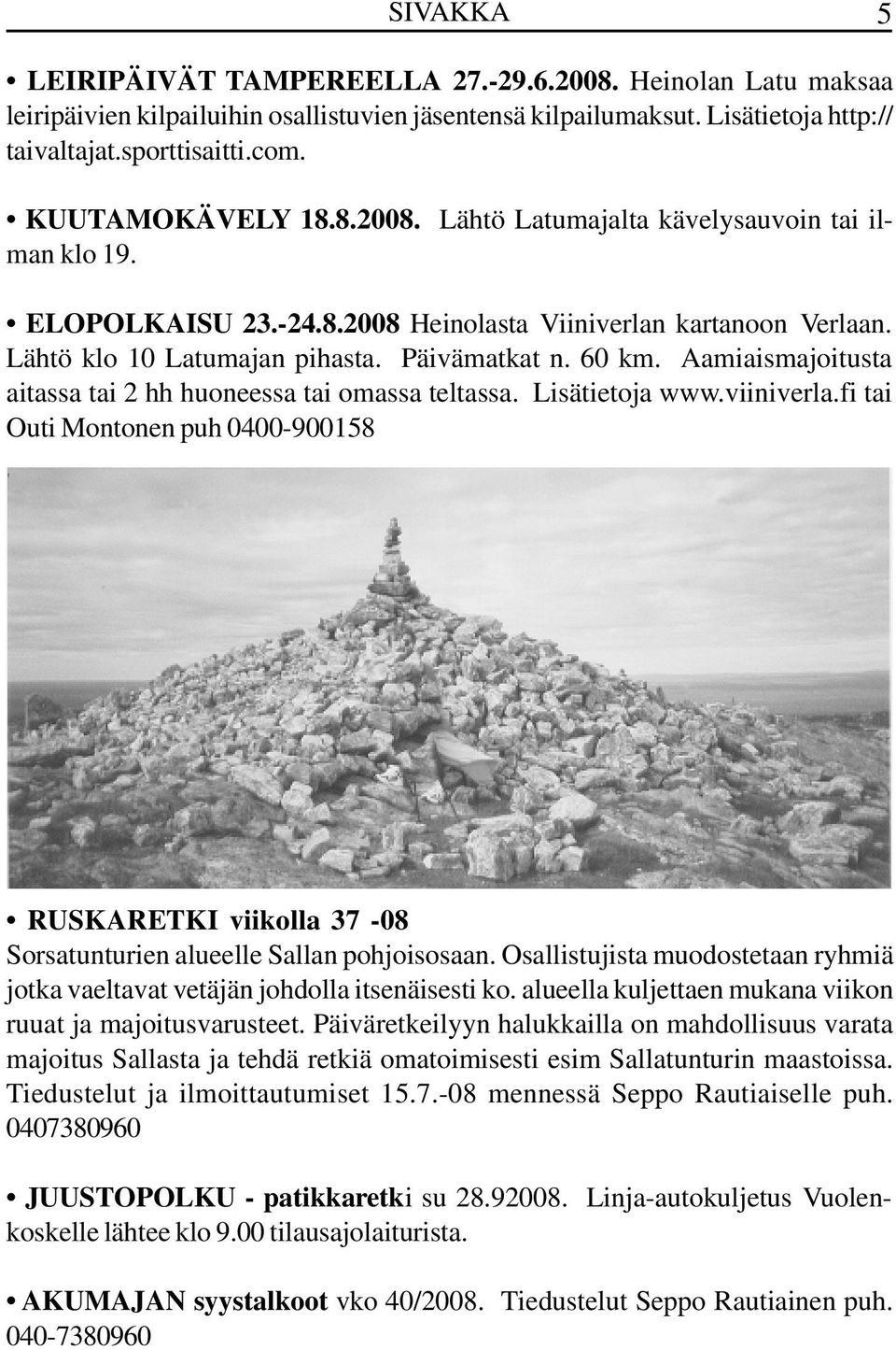 Aamiaismajoitusta aitassa tai 2 hh huoneessa tai omassa teltassa. Lisätietoja www.viiniverla.fi tai Outi Montonen puh 0400-900158 RUSKARETKI viikolla 37-08 Sorsatunturien alueelle Sallan pohjoisosaan.