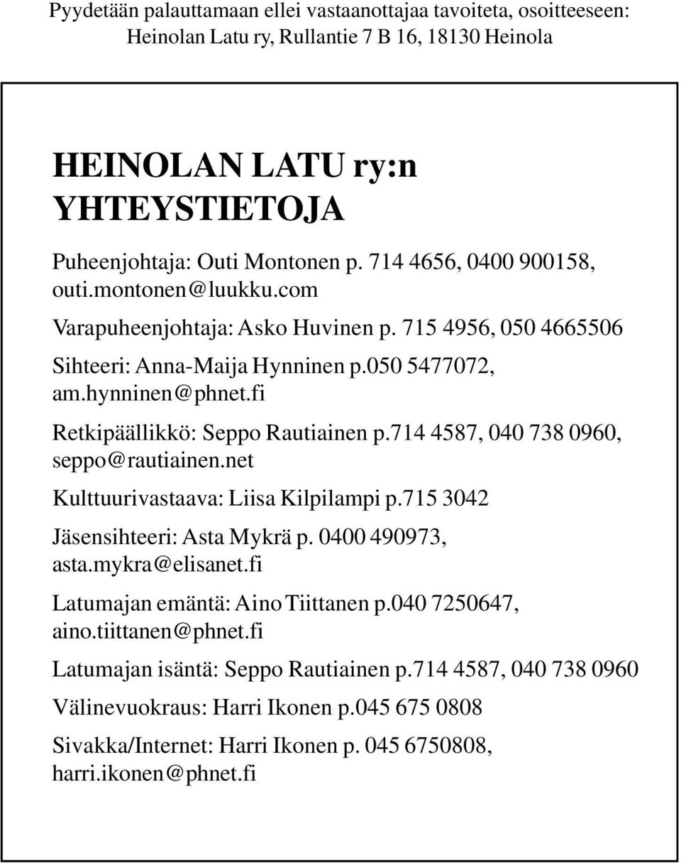 fi Retkipäällikkö: Seppo Rautiainen p.714 4587, 040 738 0960, seppo@rautiainen.net Kulttuurivastaava: Liisa Kilpilampi p.715 3042 Jäsensihteeri: Asta Mykrä p. 0400 490973, asta.mykra@elisanet.