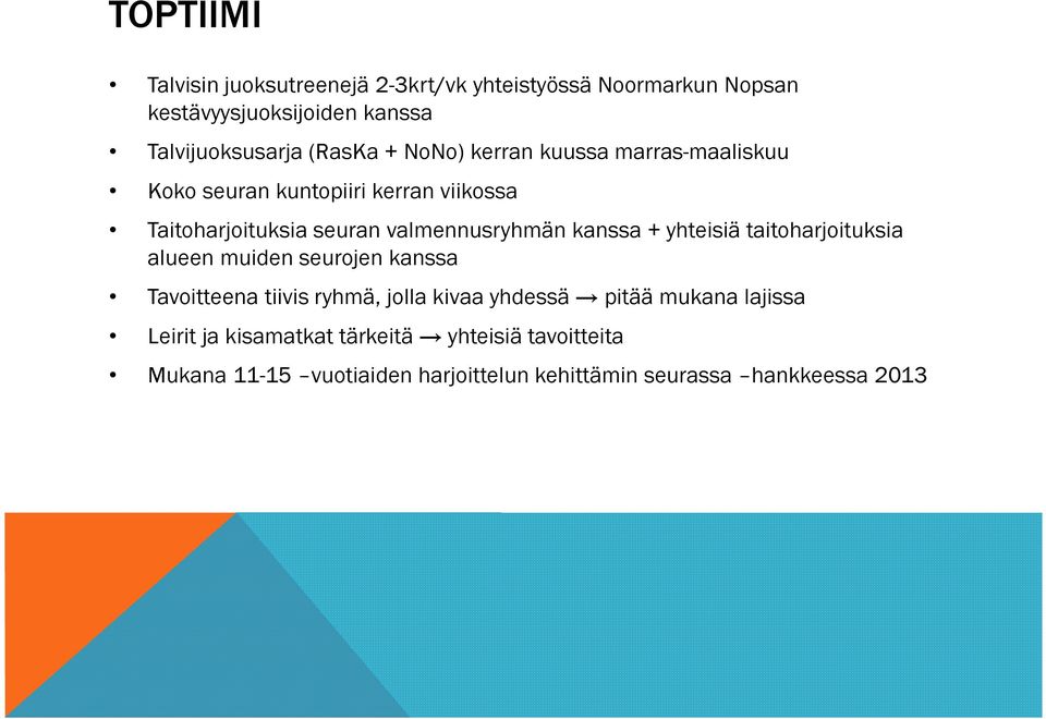 kanssa + yhteisiä taitoharjoituksia alueen muiden seurojen kanssa Tavoitteena tiivis ryhmä, jolla kivaa yhdessä pitää mukana