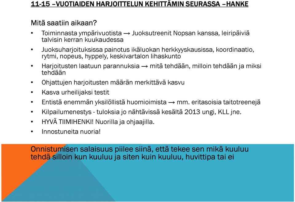 keskivartalon lihaskunto Harjoitusten laatuun parannuksia mitä tehdään, milloin tehdään ja miksi tehdään Ohjattujen harjoitusten määrän merkittävä kasvu Kasva urheilijaksi testit Entistä enemmän