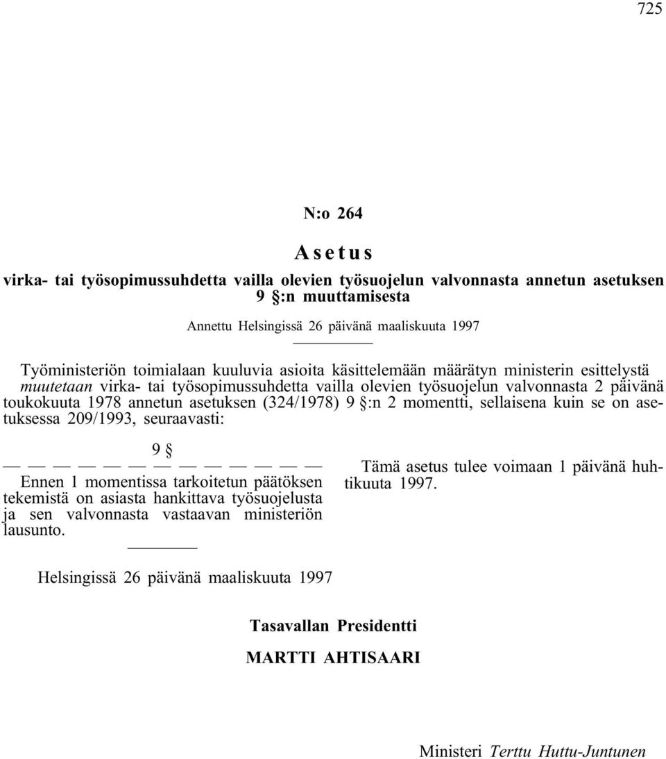 1978 annetun asetuksen (324/1978) 9 :n 2 momentti, sellaisena kuin se on asetuksessa 209/1993, seuraavasti: 9 Ennen