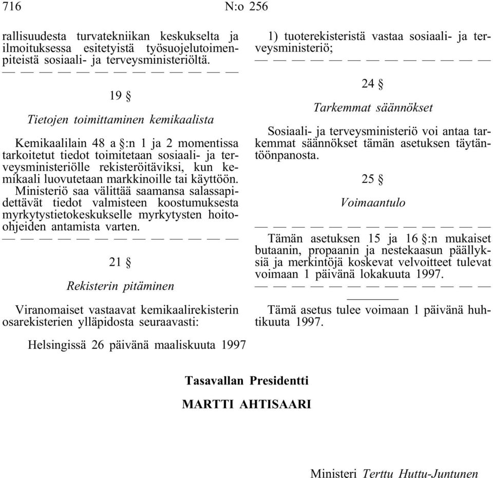 markkinoille tai käyttöön. Ministeriö saa välittää saamansa salassapidettävät tiedot valmisteen koostumuksesta myrkytystietokeskukselle myrkytysten hoitoohjeiden antamista varten.