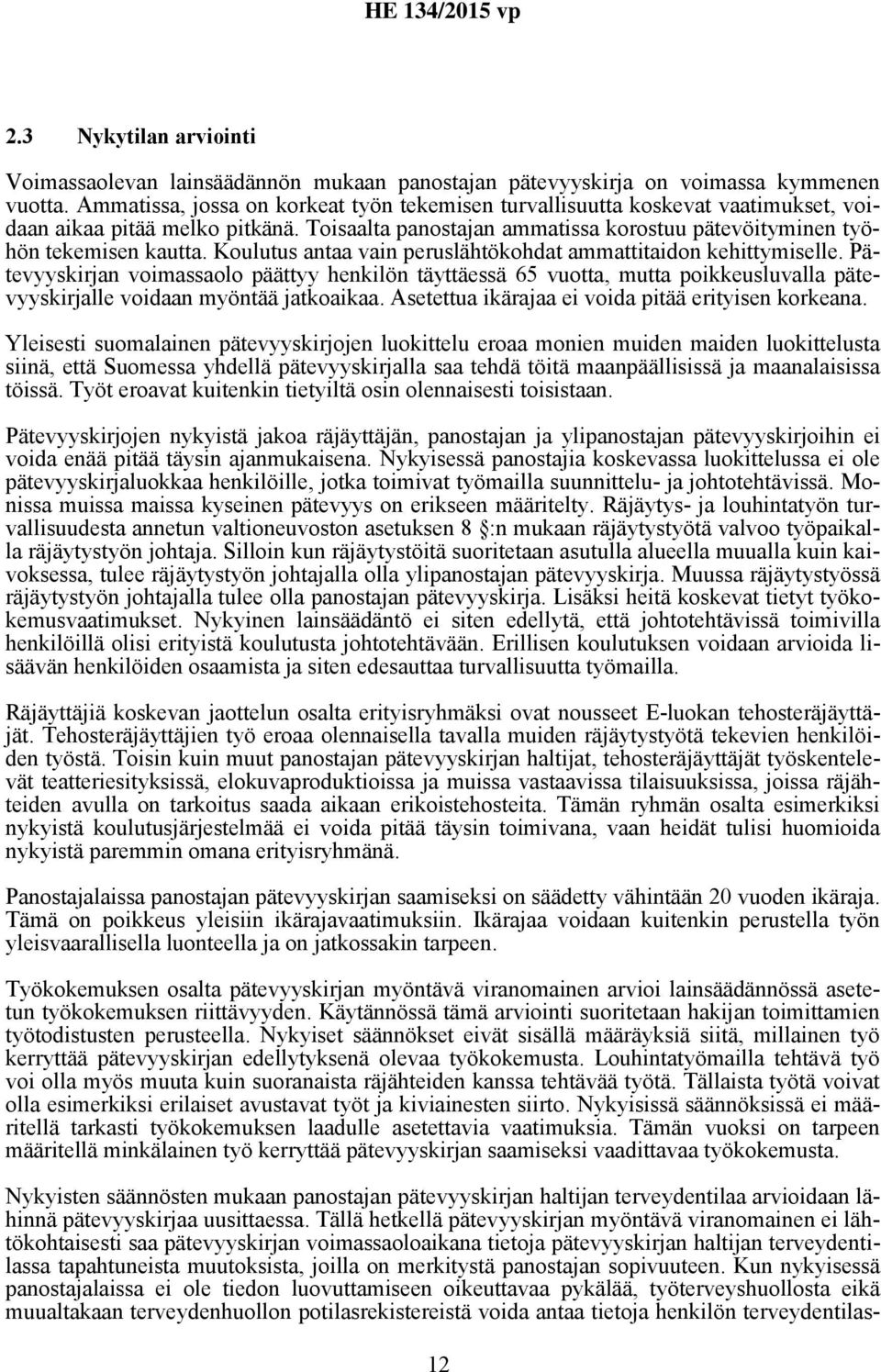 Koulutus antaa vain peruslähtökohdat ammattitaidon kehittymiselle. Pätevyyskirjan voimassaolo päättyy henkilön täyttäessä 65 vuotta, mutta poikkeusluvalla pätevyyskirjalle voidaan myöntää jatkoaikaa.