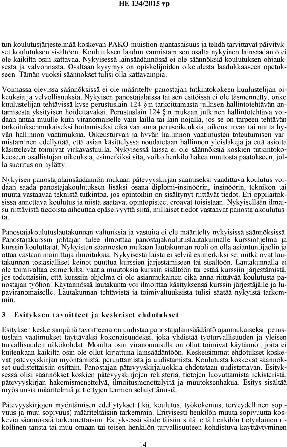 Osaltaan kysymys on opiskelijoiden oikeudesta laadukkaaseen opetukseen. Tämän vuoksi säännökset tulisi olla kattavampia.