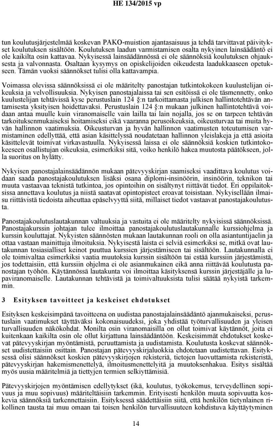 Osaltaan kysymys on opiskelijoiden oikeudesta laadukkaaseen opetukseen. Tämän vuoksi säännökset tulisi olla kattavampia.