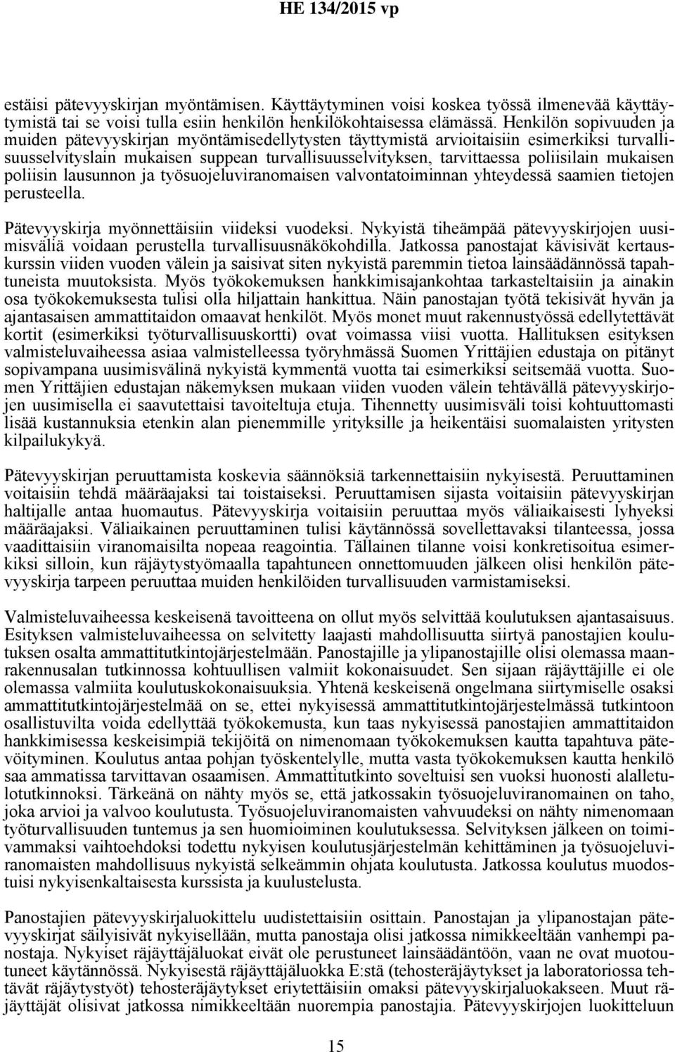 mukaisen poliisin lausunnon ja työsuojeluviranomaisen valvontatoiminnan yhteydessä saamien tietojen perusteella. Pätevyyskirja myönnettäisiin viideksi vuodeksi.