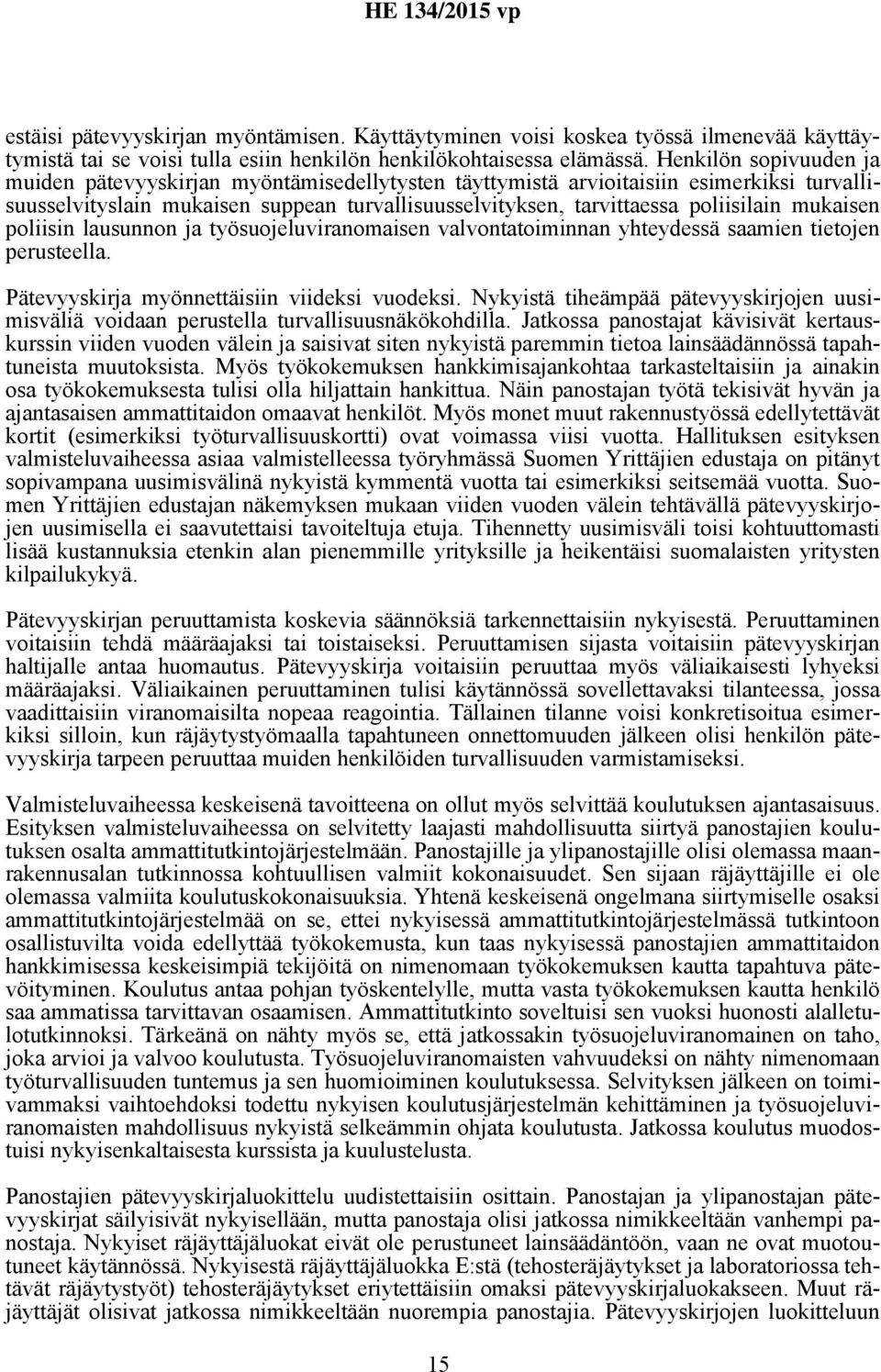 mukaisen poliisin lausunnon ja työsuojeluviranomaisen valvontatoiminnan yhteydessä saamien tietojen perusteella. Pätevyyskirja myönnettäisiin viideksi vuodeksi.