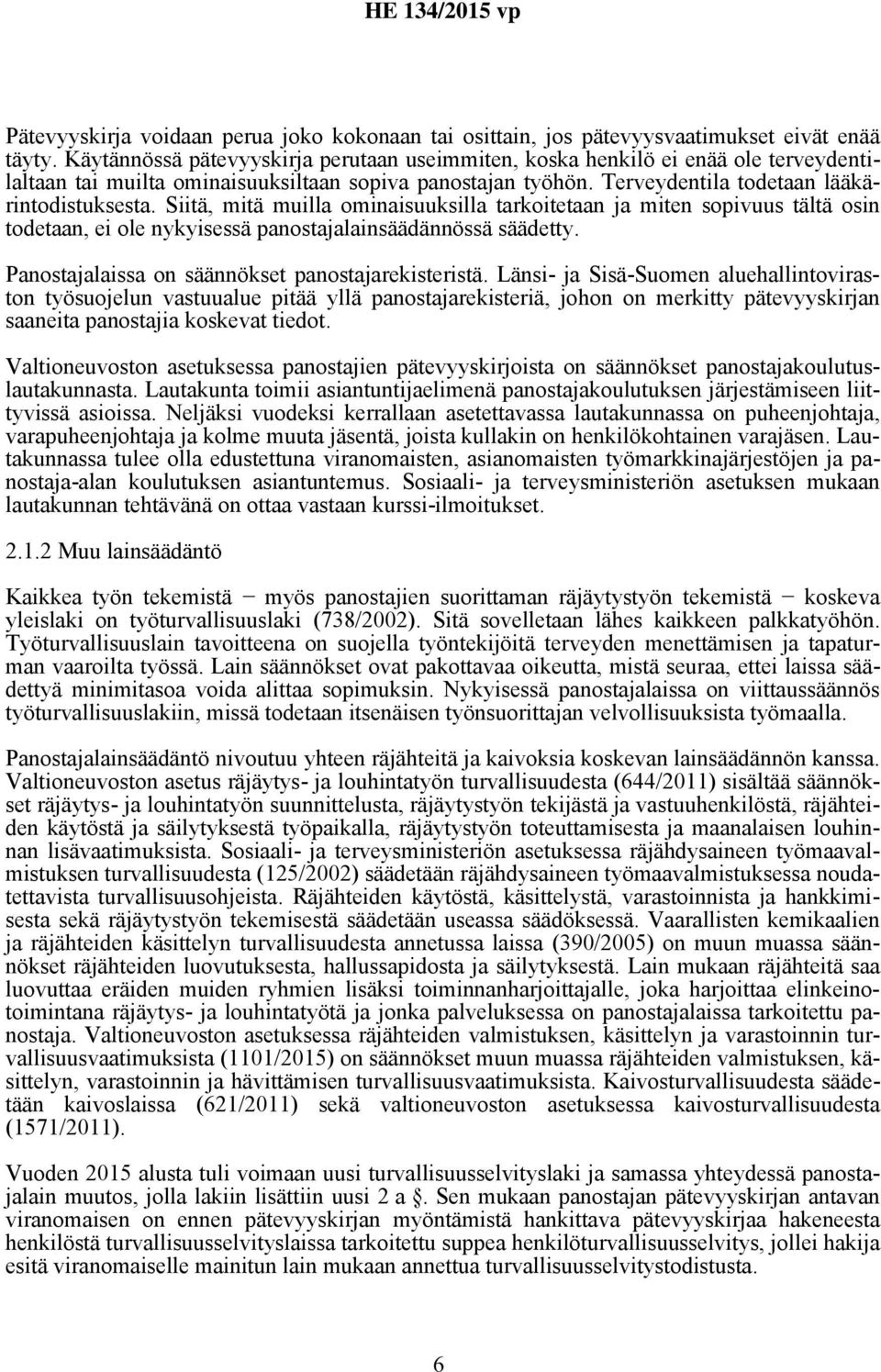 Siitä, mitä muilla ominaisuuksilla tarkoitetaan ja miten sopivuus tältä osin todetaan, ei ole nykyisessä panostajalainsäädännössä säädetty. Panostajalaissa on säännökset panostajarekisteristä.