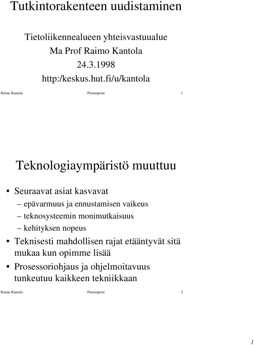 ennustamisen vaikeus teknosysteemin monimutkaisuus kehityksen nopeus Teknisesti mahdollisen rajat etääntyvät sitä