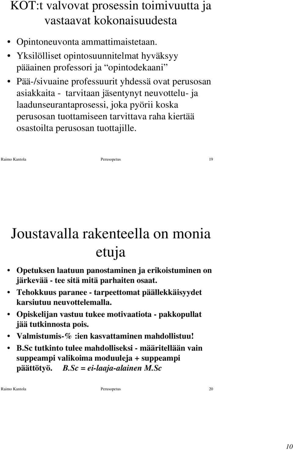 laadunseurantaprosessi, joka pyörii koska perusosan tuottamiseen tarvittava raha kiertää osastoilta perusosan tuottajille.