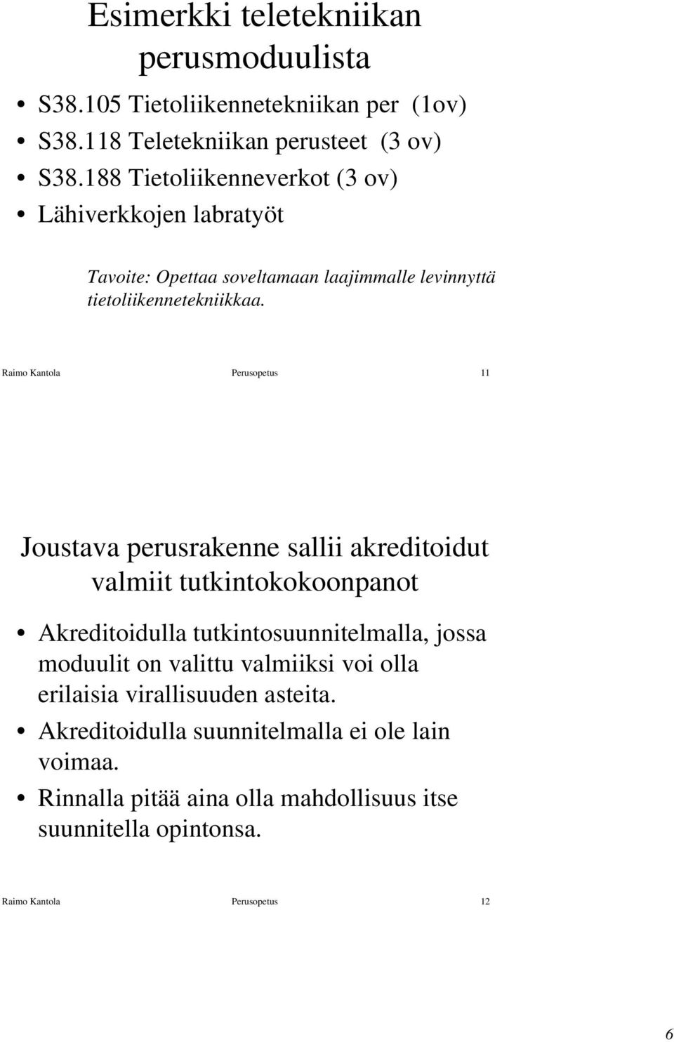 Raimo Kantola Perusopetus 11 Joustava perusrakenne sallii akreditoidut valmiit tutkintokokoonpanot Akreditoidulla tutkintosuunnitelmalla, jossa moduulit