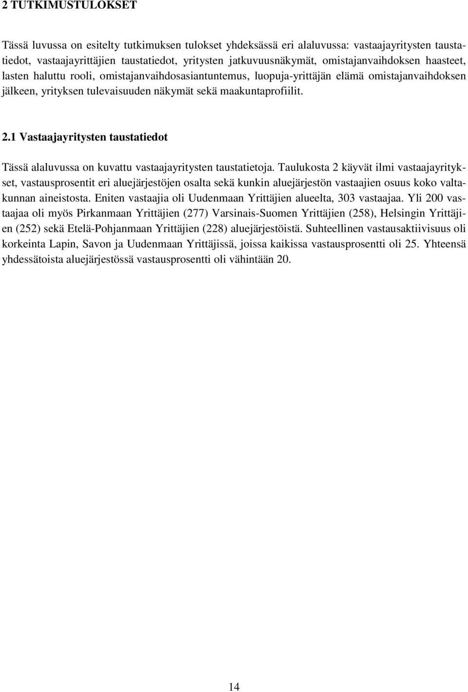 1 Vastaajayritysten taustatiedot Tässä alaluvussa on kuvattu vastaajayritysten taustatietoja.
