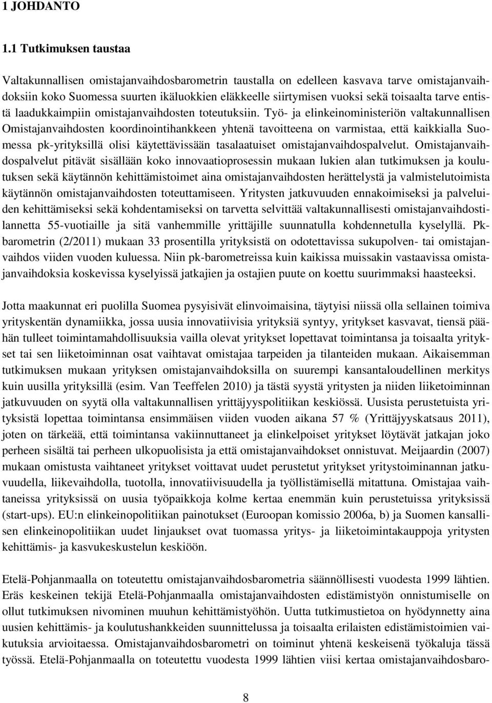 toisaalta tarve entistä laadukkaimpiin omistajanvaihdosten toteutuksiin.