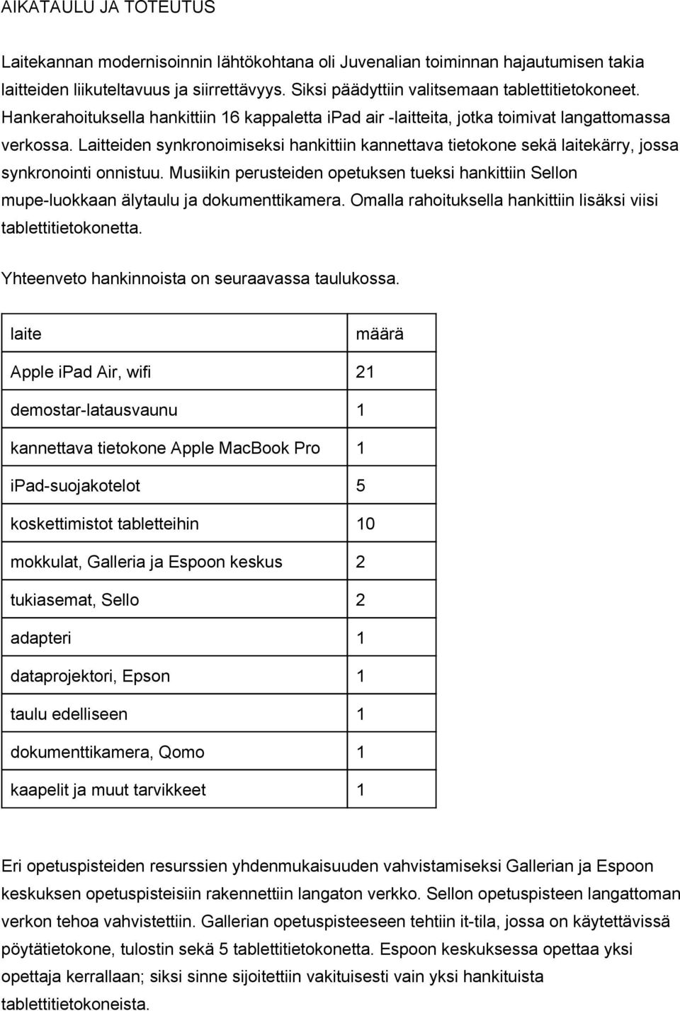 Laitteiden synkronoimiseksi hankittiin kannettava tietokone sekä laitekärry, jossa synkronointi onnistuu.