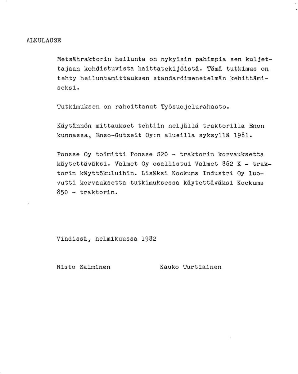 Käytännön mittaukset tehtiin neljällä traktorilla Enon kunnassa, Enso-Gutzeit Oy:n alueilla syksyllä 1981.