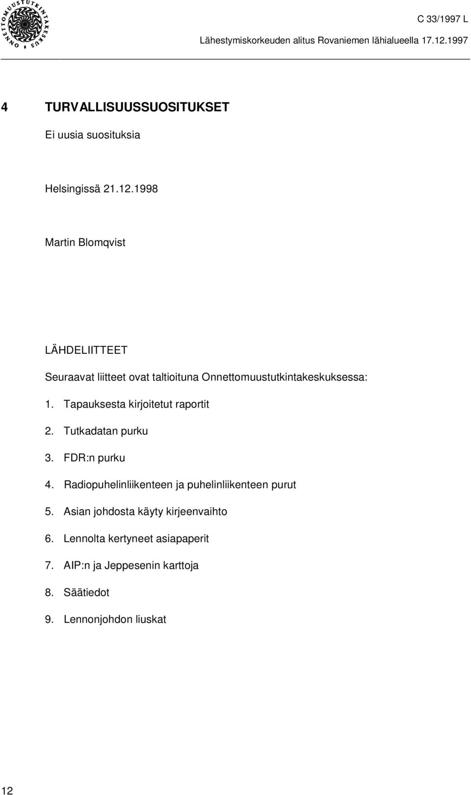 Tapauksesta kirjoitetut raportit 2. Tutkadatan purku 3. FDR:n purku 4.