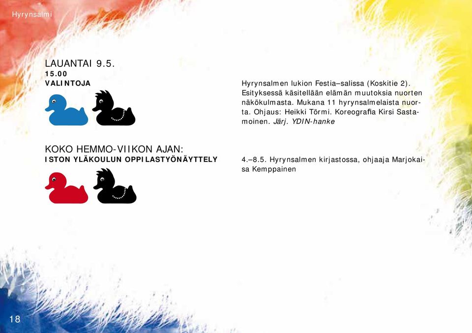 Mukana 11 hyrynsalmelaista nuorta. Ohjaus: Heikki Törmi. Koreogra a Kirsi Sastamoinen. Järj.