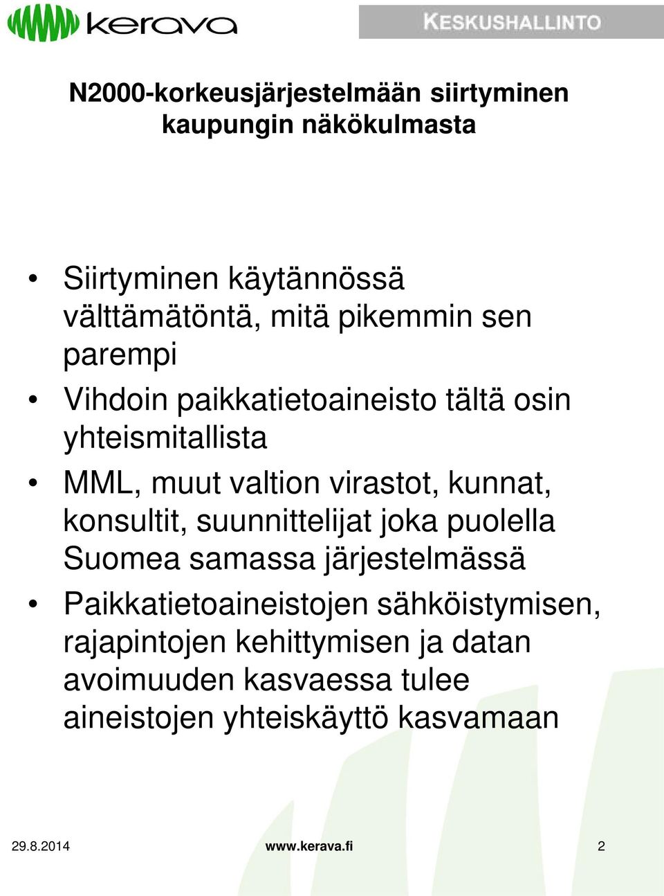 puolella Suomea samassa järjestelmässä Paikkatietoaineistojen sähköistymisen, rajapintojen