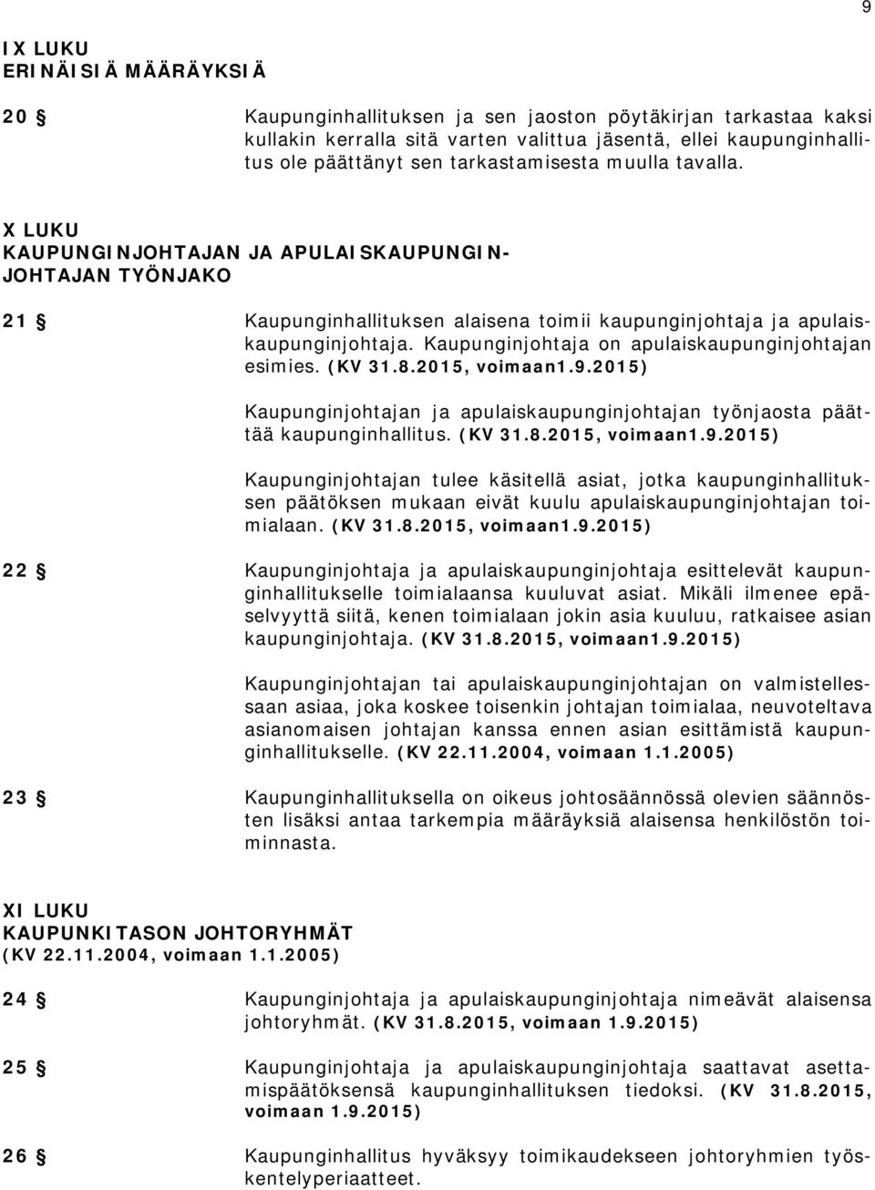 Kaupunginjohtaja on apulaiskaupunginjohtajan esimies. (KV 31.8.2015, voimaan1.9.