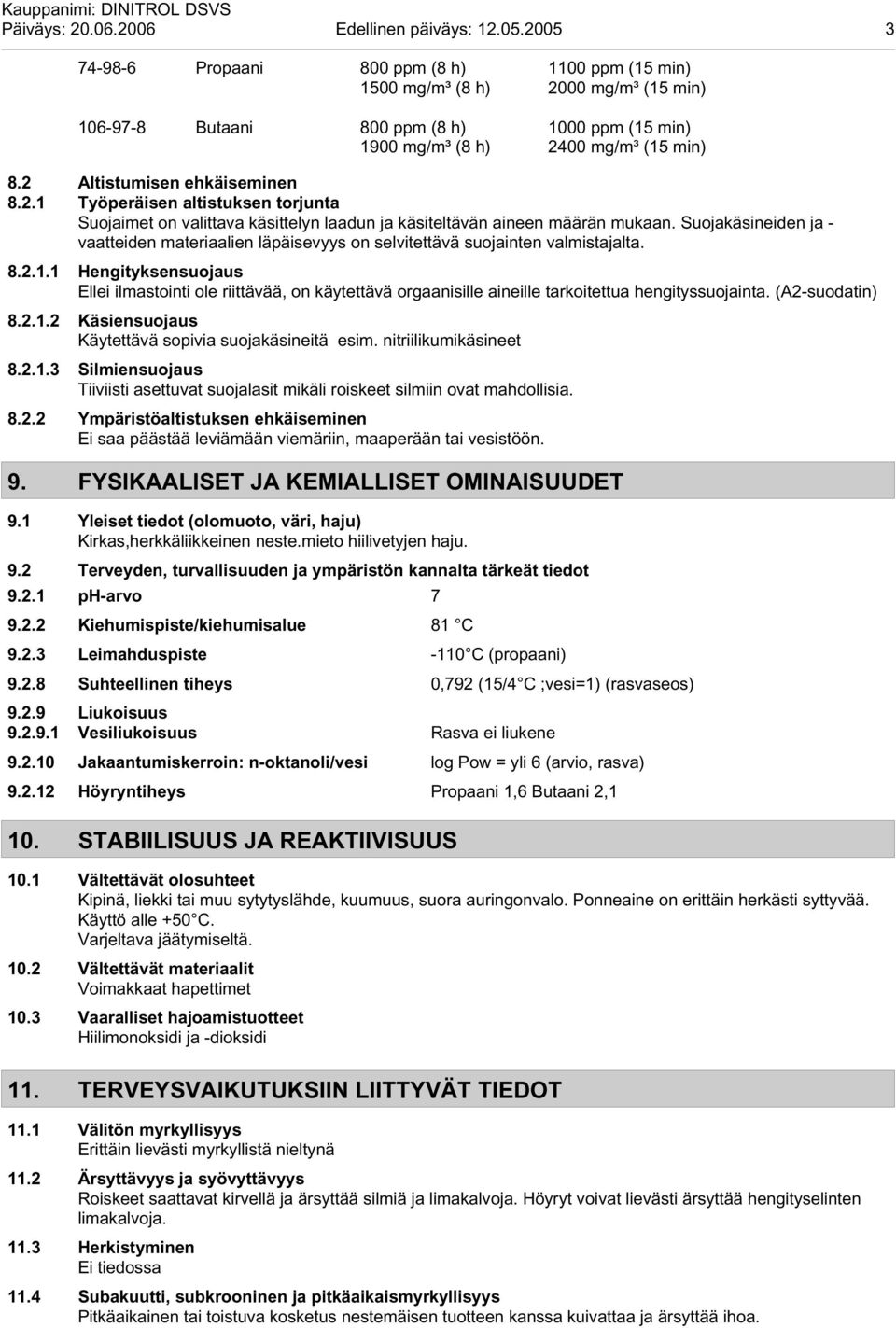 2 Altistumisen ehkäiseminen 8.2.1 Työperäisen altistuksen torjunta Suojaimet on valittava käsittelyn laadun ja käsiteltävän aineen määrän mukaan.