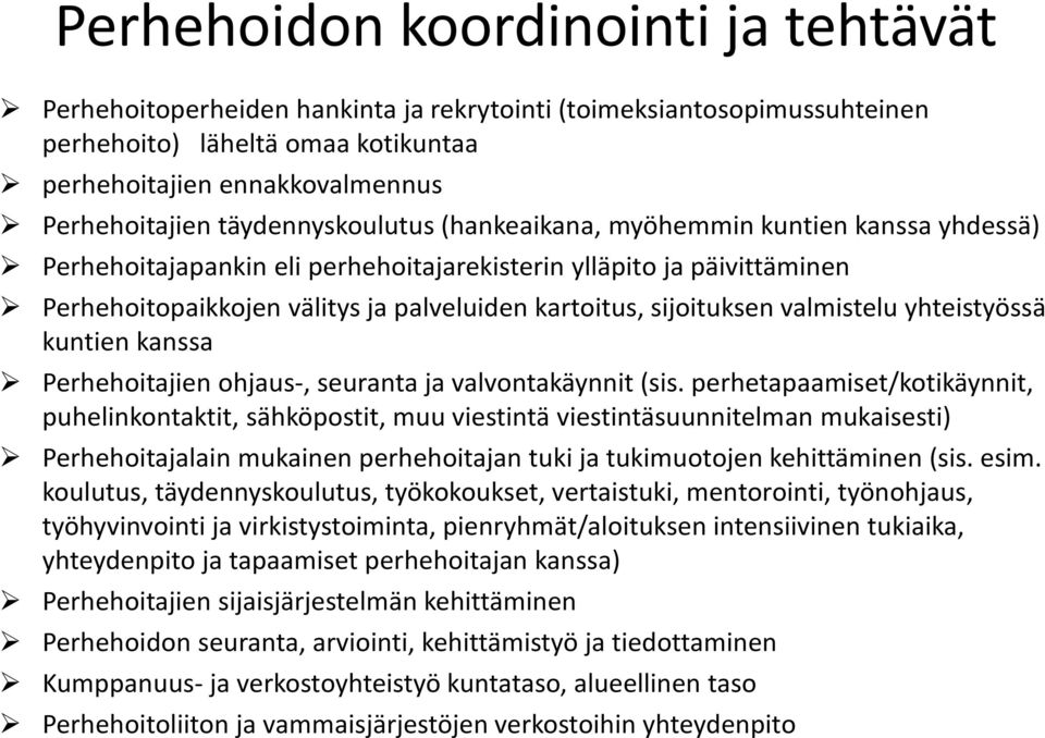 sijoituksen valmistelu yhteistyössä kuntien kanssa Perhehoitajien ohjaus-, seuranta ja valvontakäynnit (sis.