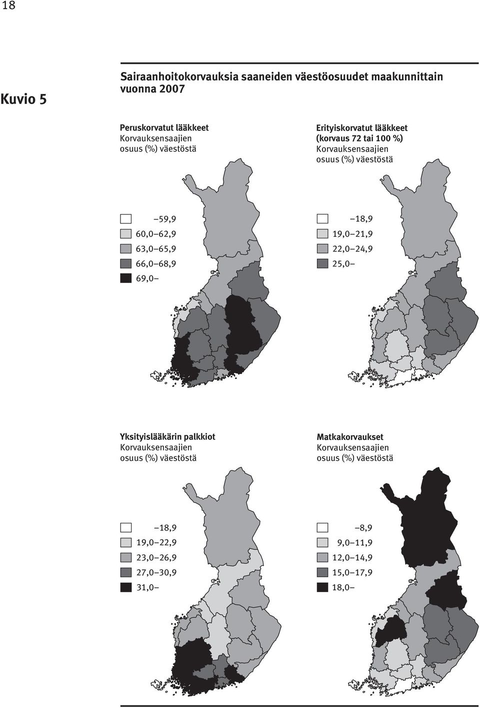 59,9 60,0 62,9 63,0 65,9 66,0 68,9 69,0 18,9 19,0 21,9 22,0 24,9 25,0 Yksityislääkärin palkkiot Korvauksensaajien osuus (%)