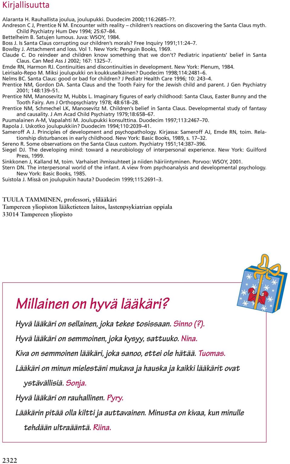 Attachment and loss. Vol 1. New York: Penguin Books, 1969. Claude C. Do reindeer and children know something that we don t? Pediatric inpatients belief in Santa Claus. Can Med Ass J 2002; 167: 1325 7.