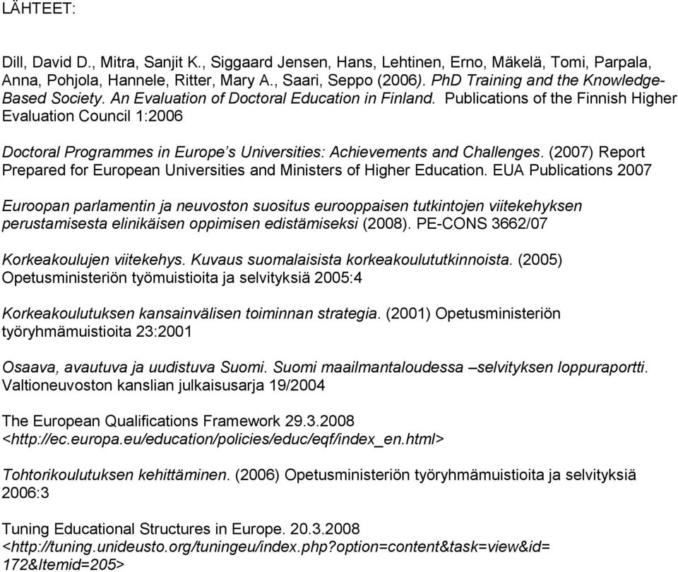 Publications of the Finnish Higher Evaluation Council 1:2006 Doctoral Programmes in Europe s Universities: Achievements and Challenges.