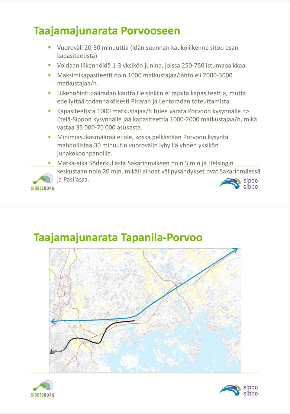Liikennöinti pääradan kautta Helsinkiin ei rajoita kapasiteettia, mutta edellyttää todennäköisesti Pisaran ja Lentoradan toteuttamista.