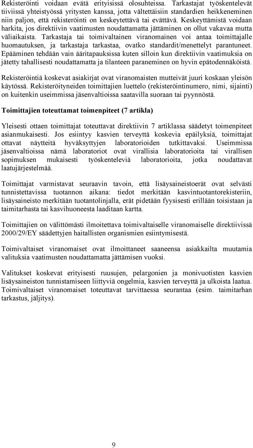 Keskeyttämistä voidaan harkita, jos direktiivin vaatimusten noudattamatta jättäminen on ollut vakavaa mutta väliaikaista.