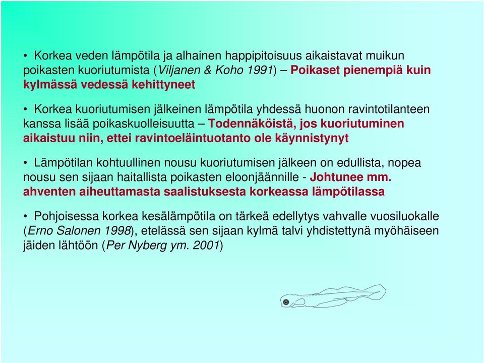 kohtuullinen nousu kuoriutumisen jälkeen on edullista, nopea nousu sen sijaan haitallista poikasten eloonjäännille - Johtunee mm.